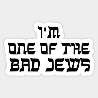 I'm One Of The Bad Jews Sticker